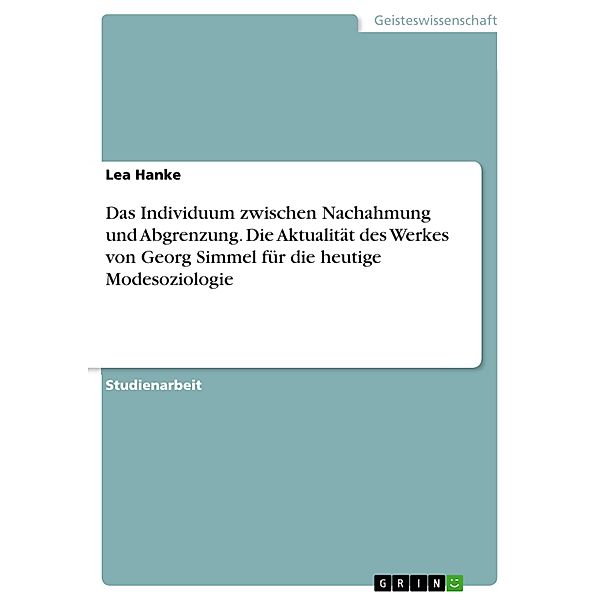 Das Individuum zwischen Nachahmung und Abgrenzung. Die Aktualität des Werkes von Georg Simmel für die heutige Modesoziologie, Lea Hanke