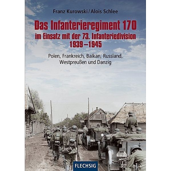 Das Infanterieregiment 170 im Einsatz mit der 73. Infanteriedivision 1939-1945, Franz Kurowski, Alois Schlee