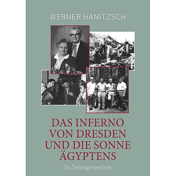 Das Inferno von Dresden und die Sonne Ägyptens, Werner Hanitzsch