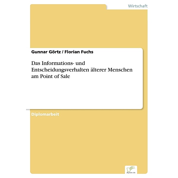 Das Informations- und Entscheidungsverhalten älterer Menschen am Point of Sale, Gunnar Görtz, Florian Fuchs