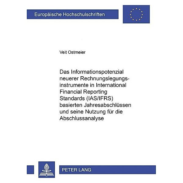 Das Informationspotenzial neuerer Rechnungslegungsinstrumente in International Financial Reporting Standards (IAS/IFRS) basierten Jahresabschlüssen und seine Nutzung für die Abschlussanalyse, Veit Ostmeier