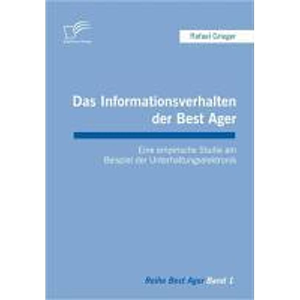 Das Informationsverhalten der Best Ager / Best Ager, Rafael Grieger