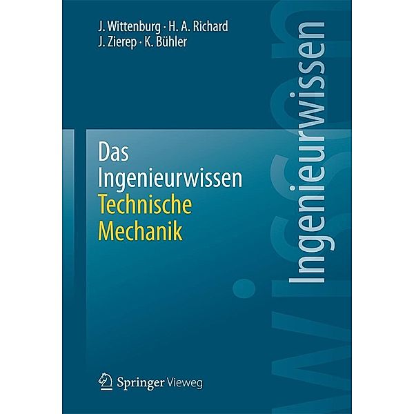 Das Ingenieurwissen: Technische Mechanik, Jens Wittenburg, Hans Albert Richard, Jürgen Zierep, Karl Bühler