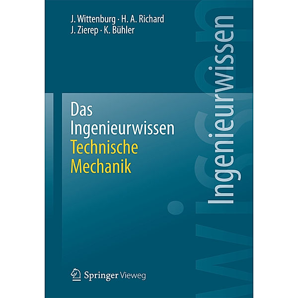 Das Ingenieurwissen: Technische Mechanik, Jens Wittenburg, Hans Albert Richard, Jürgen Zierep, Karl Bühler