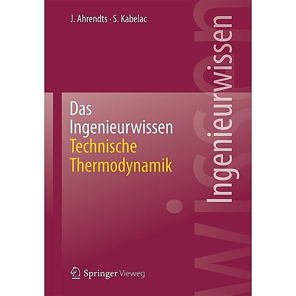 Das Ingenieurwissen: Technische Thermodynamik, Joachim Ahrendts, Stephan Kabelac