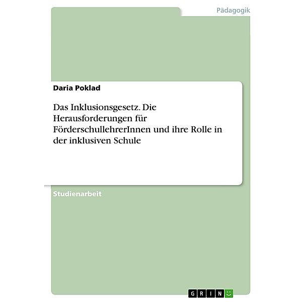 Das Inklusionsgesetz. Die Herausforderungen für FörderschullehrerInnen und ihre Rolle in der inklusiven Schule, Daria Poklad