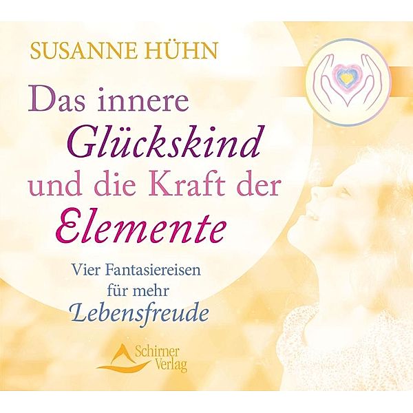 Das innere Glückskind und die Kraft der Elemente, Audio-CD, Susanne Hühn