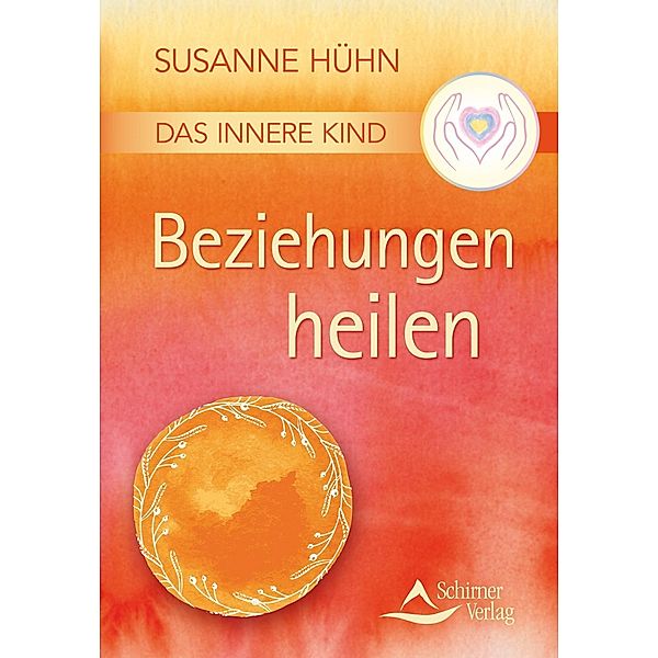 Das Innere Kind - Beziehungen heilen, Susanne Hühn