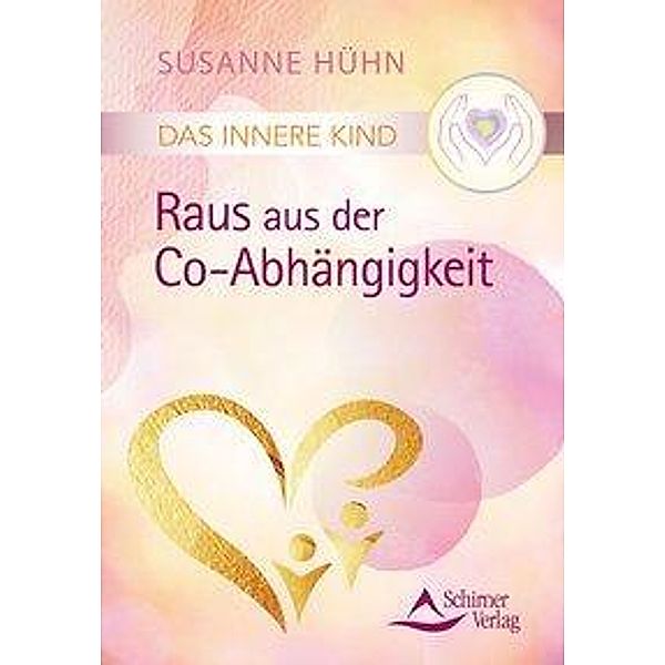 Das Innere Kind - Raus aus der Co-Abhängigkeit, Susanne Hühn