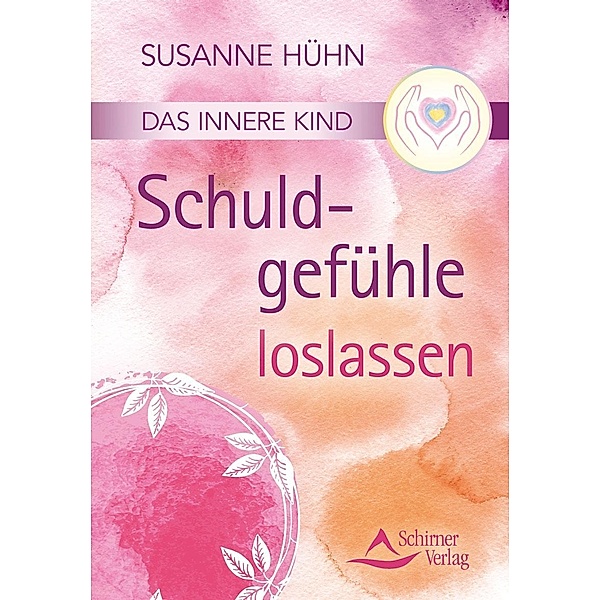 Das innere Kind - Schuldgefühle loslassen, Susanne Hühn