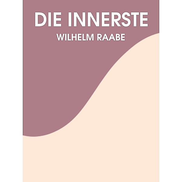 Das Innerste, Wilhelm Raabe