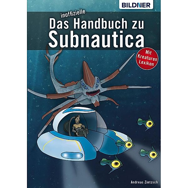 Das inoffizielle Handbuch zu Subnautica: Alle Tipps und Tricks zum Spiel mit Lexikon der Kreaturen, Andreas Zintzsch