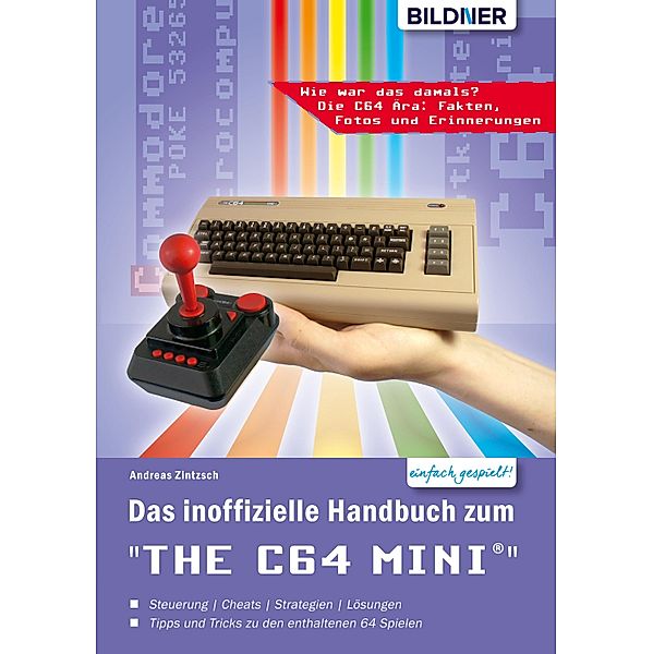 Das inoffizielle Handbuch zum THE 64 MINI: Tipps, Tricks sowie Kuriositäten aus der C64-Ära, Andreas Zintzsch