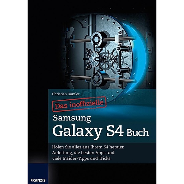 Das inoffizielle Samsung Galaxy S4 Buch / Tablet, Christian Immler