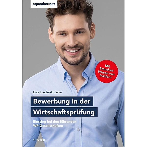 Das Insider-Dossier: Bewerbung in der Wirtschaftsprüfung - Einstieg bei den führenden WP-Gesellschaften / squeaker.net GmbH, Andreas Braunsdorf