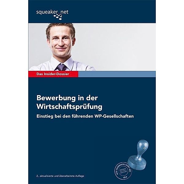 Das Insider-Dossier: Bewerbung in der Wirtschaftsprüfung - Einstieg bei den führenden WP-Gesellschaften / squeaker.net GmbH, Andreas Braunsdorf
