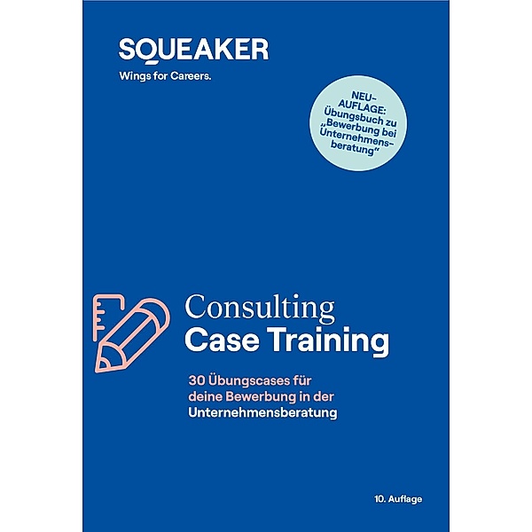 Das Insider-Dossier: Consulting Case-Training 10.Auflage / squeaker.net GmbH, Stefan Menden, Tanja Reineke, Ralph Razisberger