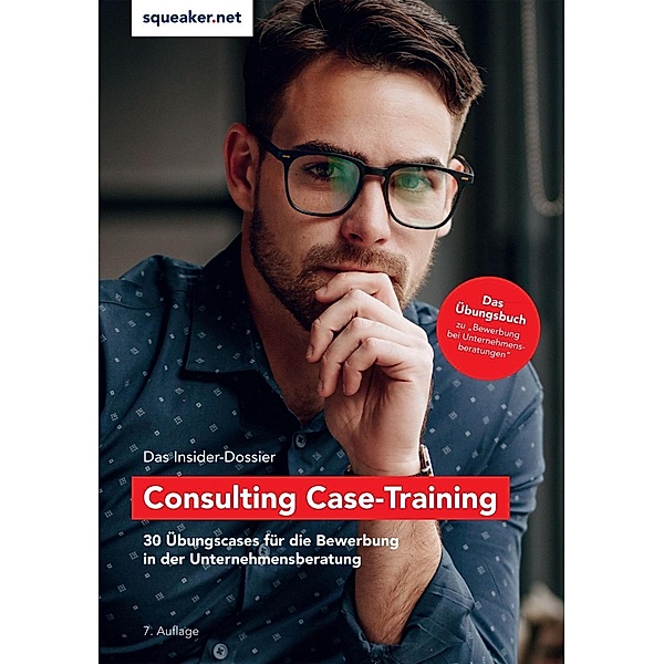 Das Insider-Dossier: Consulting Case-Training / squeaker.net, Stefan Menden, Tanja Reineke, Ralph Razisberger