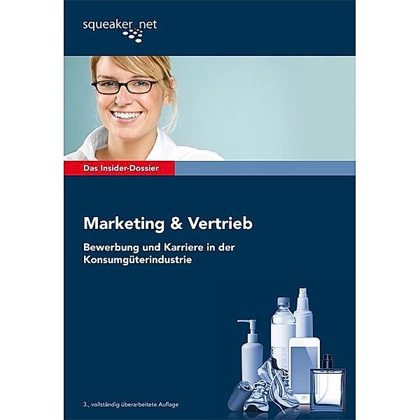 Das Insider-Dossier: Marketing & Vertrieb: Bewerbung und Karriere in der Konsumgüterindustrie / Squeaker.net GmbH, Jan-Philipp Büchler, Anna Czerny