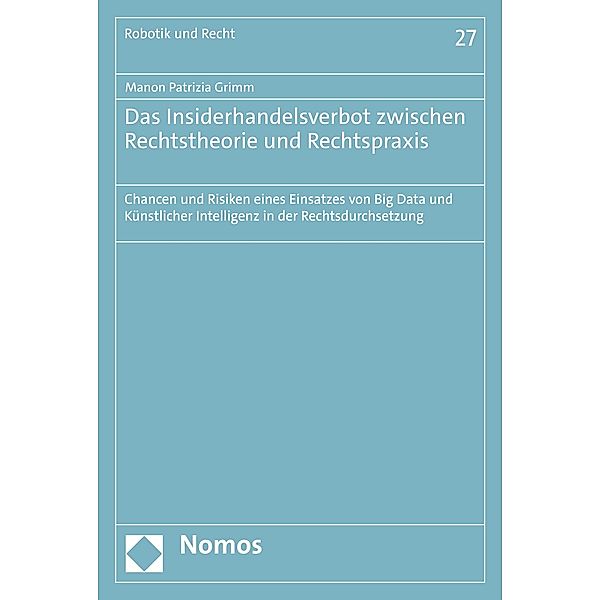 Das Insiderhandelsverbot zwischen Rechtstheorie und Rechtspraxis / Robotik und Recht Bd.27, Manon Patrizia Grimm