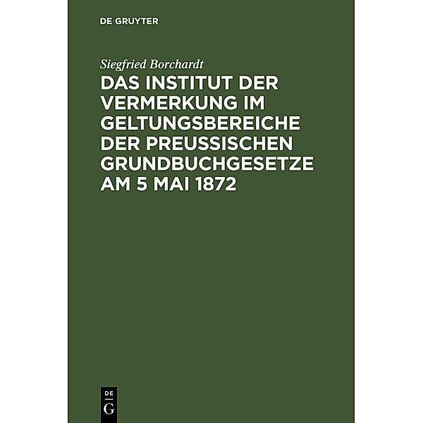 Das Institut der Vermerkung im Geltungsbereiche der preußischen Grundbuchgesetze am 5 Mai 1872, Siegfried Borchardt