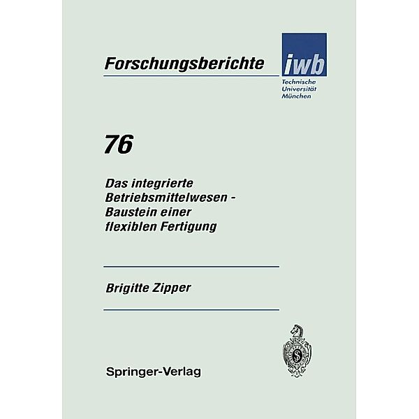 Das integrierte Betriebsmittelwesen - Baustein einer flexiblen Fertigung / iwb Forschungsberichte Bd.76, Brigitte Zipper