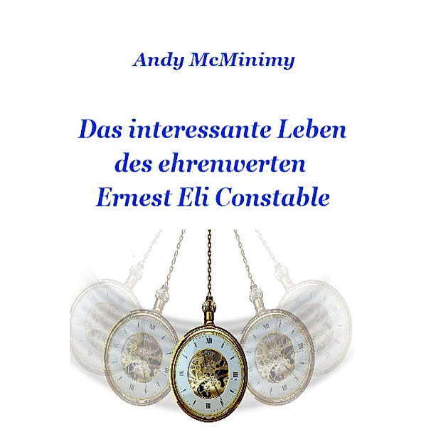 Das interessante Leben des ehrenwerten Ernest Eli Constable, Andy McMinimy