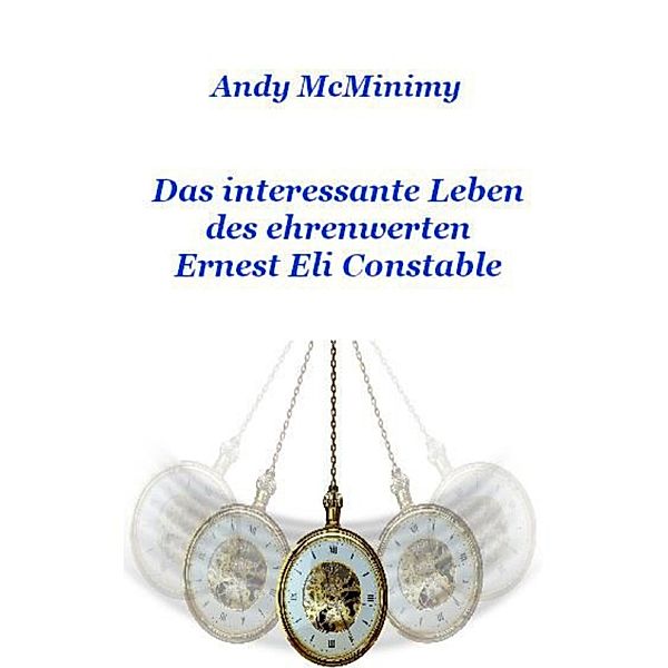 Das interessante Leben des ehrenwerten Ernest Eli Constable, Andy McMinimy