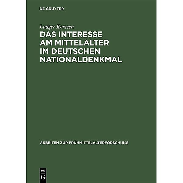 Das Interesse am Mittelalter im Deutschen Nationaldenkmal / Arbeiten zur Frühmittelalterforschung Bd.8, Ludger Kerssen