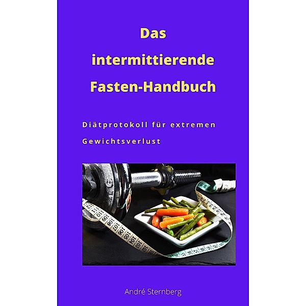 Das intermittierende Fasten-Handbuch, Andre Sternberg
