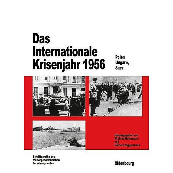 Das Internationale Krisenjahr 1956 / Beiträge zur Militärgeschichte Bd.48