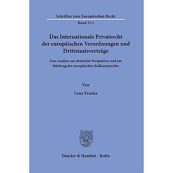 Das Internationale Privatrecht der europäischen Verordnungen und Drittstaatsverträge., Lena Franke