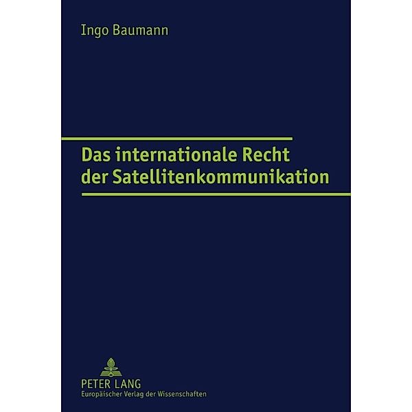Das internationale Recht der Satellitenkommunikation, Ingo Baumann