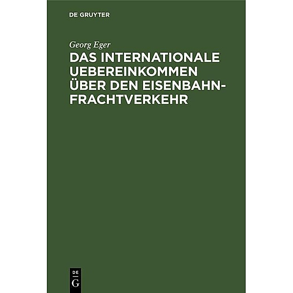 Das internationale Uebereinkommen über den Eisenbahn-Frachtverkehr, Georg Eger