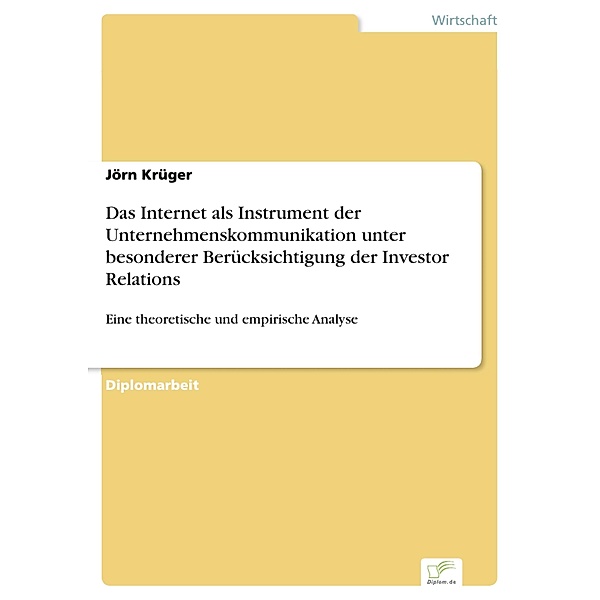 Das Internet als Instrument der Unternehmenskommunikation unter besonderer Berücksichtigung der Investor Relations, Jörn Krüger
