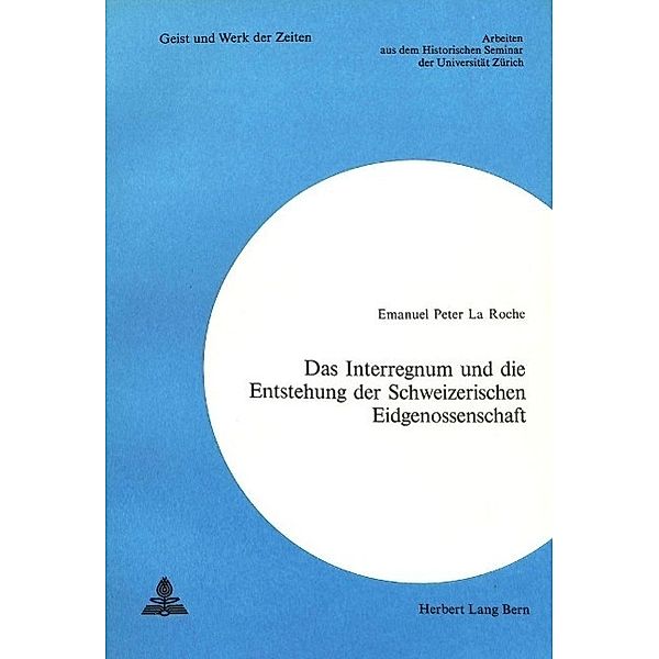 Das Interregnum und die Entstehung der Schweizerischen Eidgenossenschaft, Emmanuel Peter La Roche