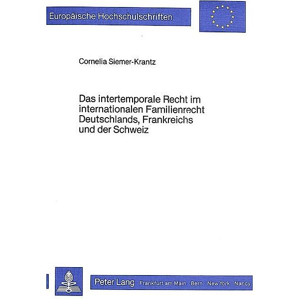Das intertemporale Recht im internationalen Familienrecht Deutschlands, Frankreichs und der Schweiz, Cornelia Siemer-Krantz