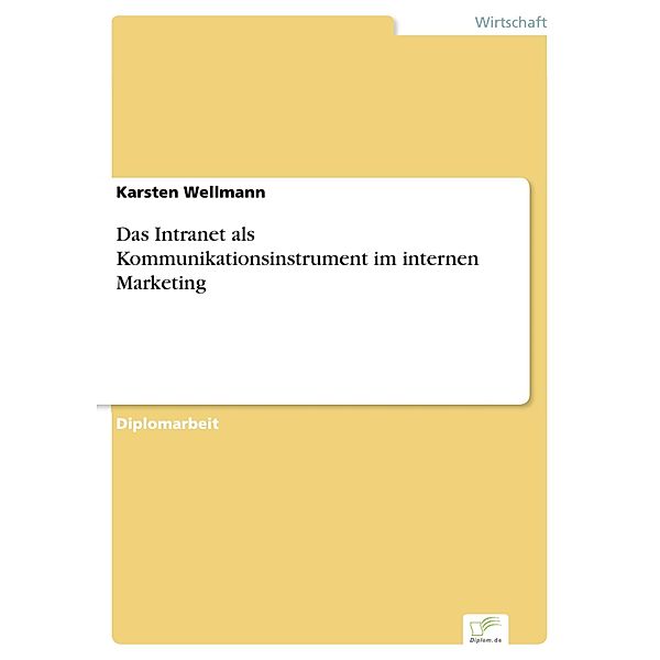 Das Intranet als Kommunikationsinstrument im internen Marketing, Karsten Wellmann