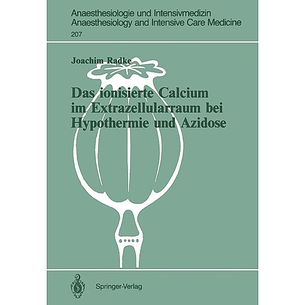 Das ionisierte Calcium im Extrazellularraum bei Hypothermie und Azidose / Anaesthesiologie und Intensivmedizin Anaesthesiology and Intensive Care Medicine Bd.207, Joachim Radke