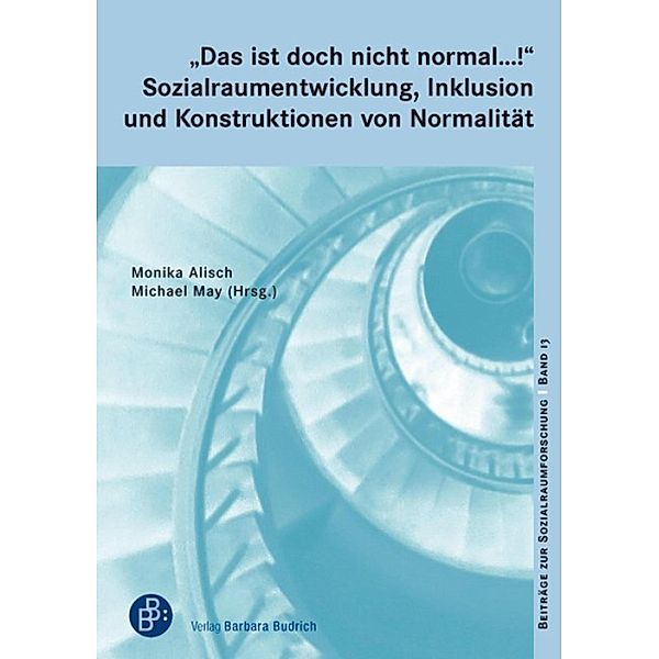 Das ist doch nicht normal ...! Sozialraumentwicklung, Inklusion und Konstruktionen von Normalität / Beiträge zur Sozialraumforschung Bd.13