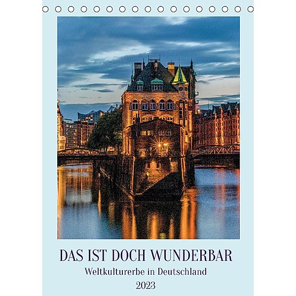 Das ist doch wunderbar. Weltkulturerbe in Deutschland (Tischkalender 2023 DIN A5 hoch), Andy Tetlak
