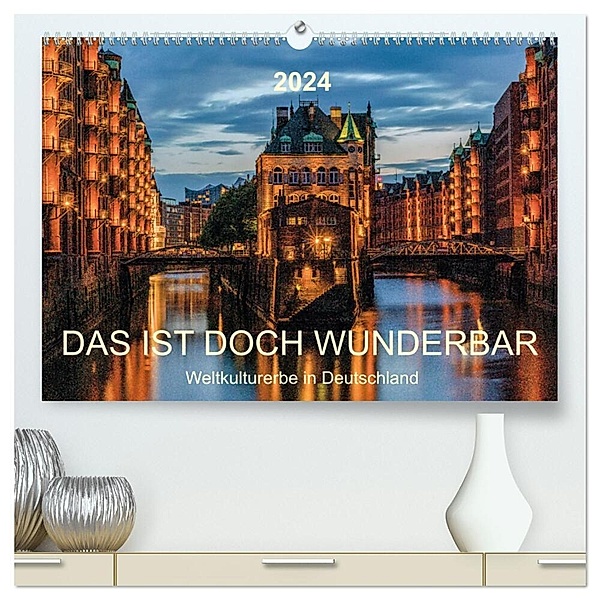 Das ist doch wunderbar. Weltkulturerbe in Deutschland (hochwertiger Premium Wandkalender 2024 DIN A2 quer), Kunstdruck in Hochglanz, Andy Tetlak