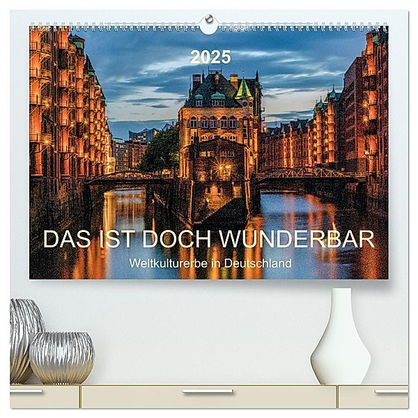 Das ist doch wunderbar. Weltkulturerbe in Deutschland (hochwertiger Premium Wandkalender 2025 DIN A2 quer), Kunstdruck in Hochglanz, Calvendo, Andy Tetlak