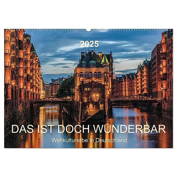 Das ist doch wunderbar. Weltkulturerbe in Deutschland (Wandkalender 2025 DIN A2 quer), CALVENDO Monatskalender, Calvendo, Andy Tetlak