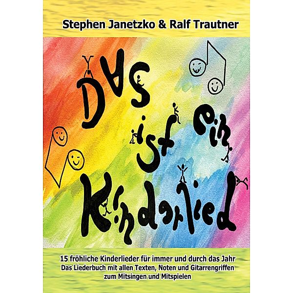 Das ist ein Kinderlied - 15 fröhliche Kinderlieder für immer und durch das Jahr, Stephen Janetzko, Ralf Trautner