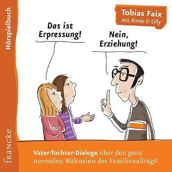 Das ist Erpressung! Nein, Erziehung!, 1 Audio-CD, Tobias Faix, Aimée Faix, Lilly Faix