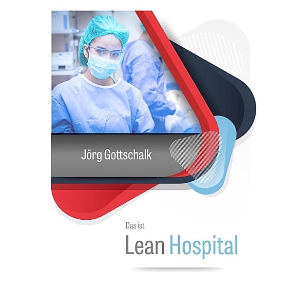 Das ist Lean Hospital, Jörg Gottschalk