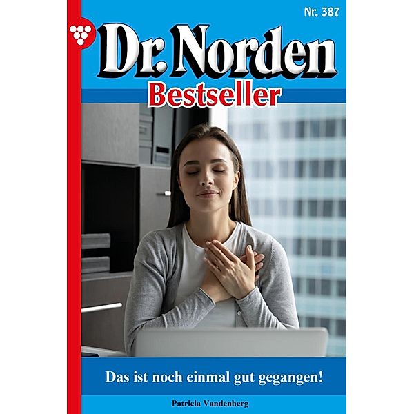 Das ist noch einmal gut gegangen! / Dr. Norden Bestseller Bd.387, Patricia Vandenberg