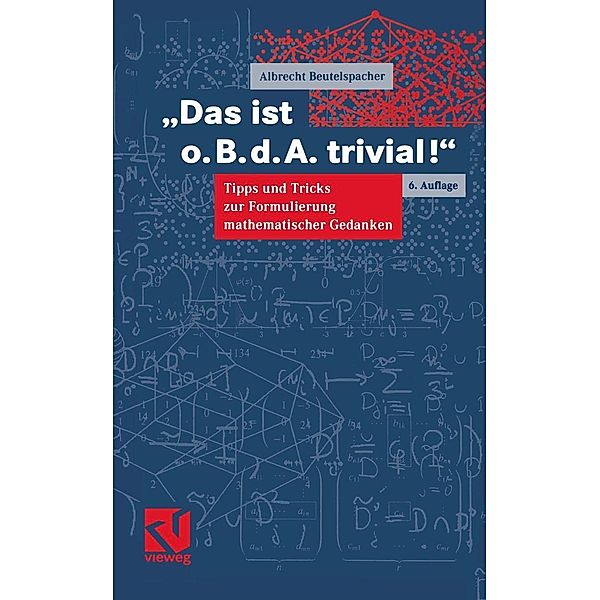 Das ist o.B.d.A. trivial! / Mathematik für Studienanfänger, Albrecht Beutelspacher