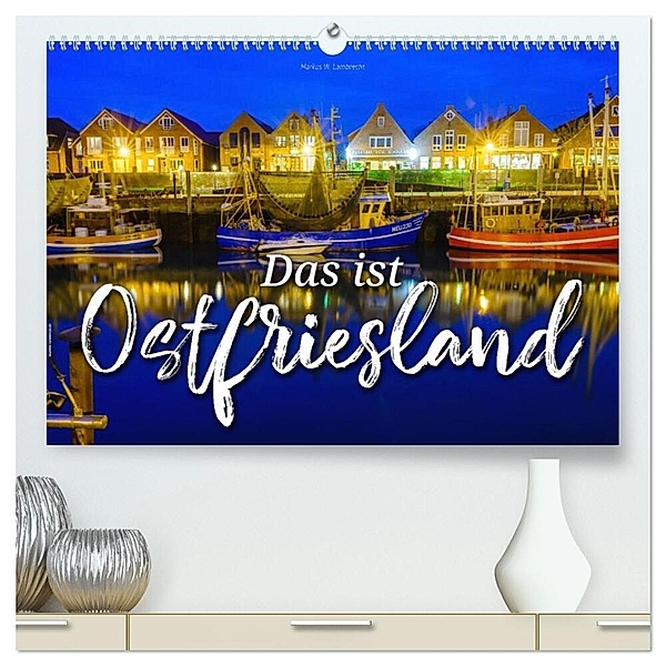 Das ist Ostfriesland (hochwertiger Premium Wandkalender 2024 DIN A2 quer), Kunstdruck in Hochglanz, Markus W. Lambrecht